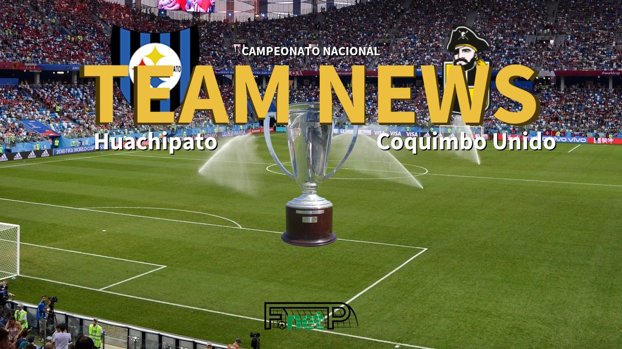 Campeonato Nacional News: Huachipato vs Coquimbo Unido Confirmed Line-ups