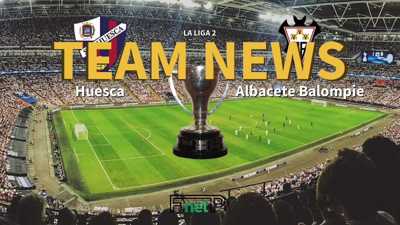 La Liga 2 News: SD Huesca vs Albacete Confirmed Line-ups