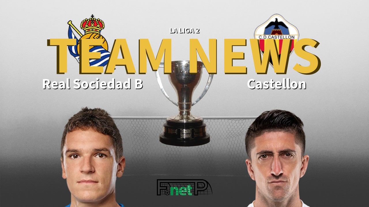 La Liga 2 News: Real Sociedad B vs Castellón Confirmed Line-ups