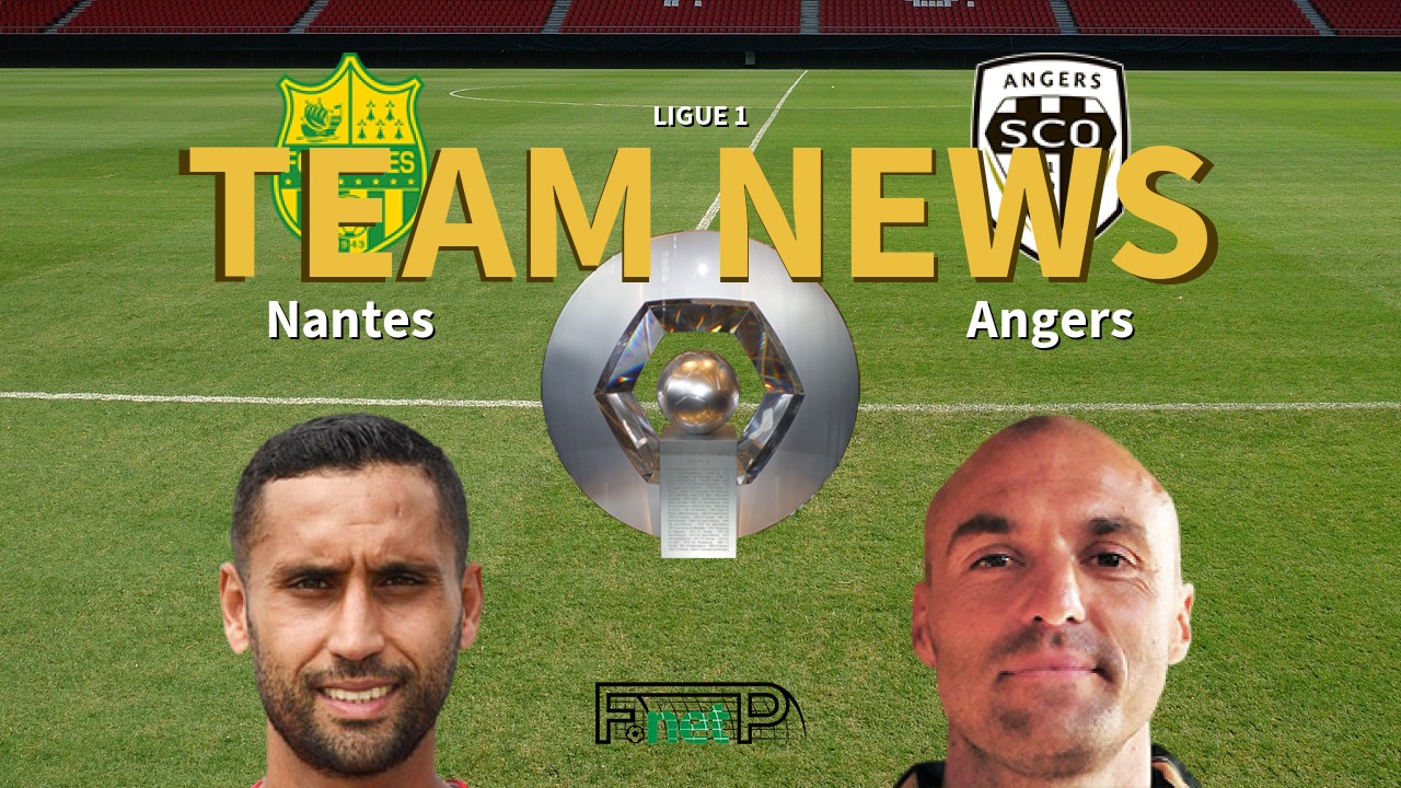 Ligue 1 News: Nantes vs Angers SCO Confirmed Line-ups