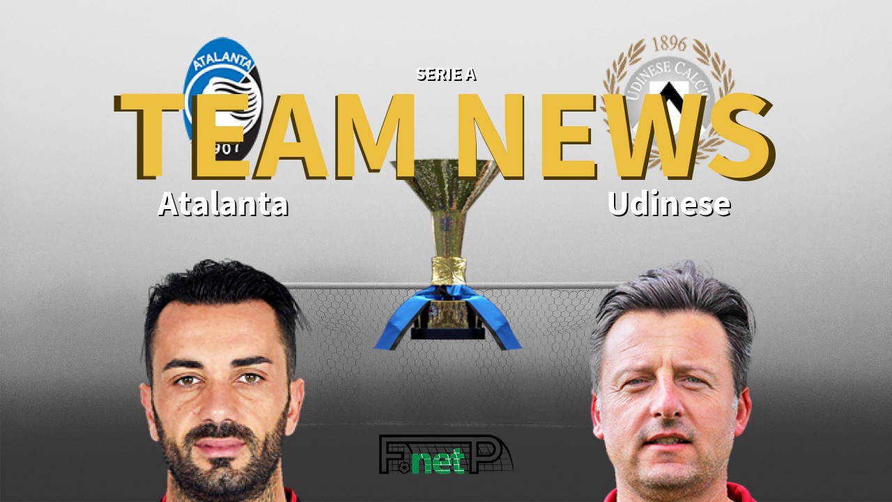 Serie A News: Atalanta vs Udinese Confirmed Line-ups