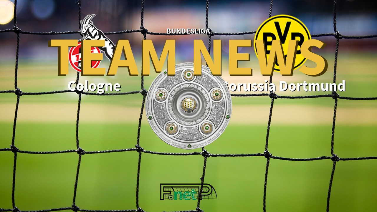 Bundesliga News: Cologne vs Borussia Dortmund Confirmed Line-ups