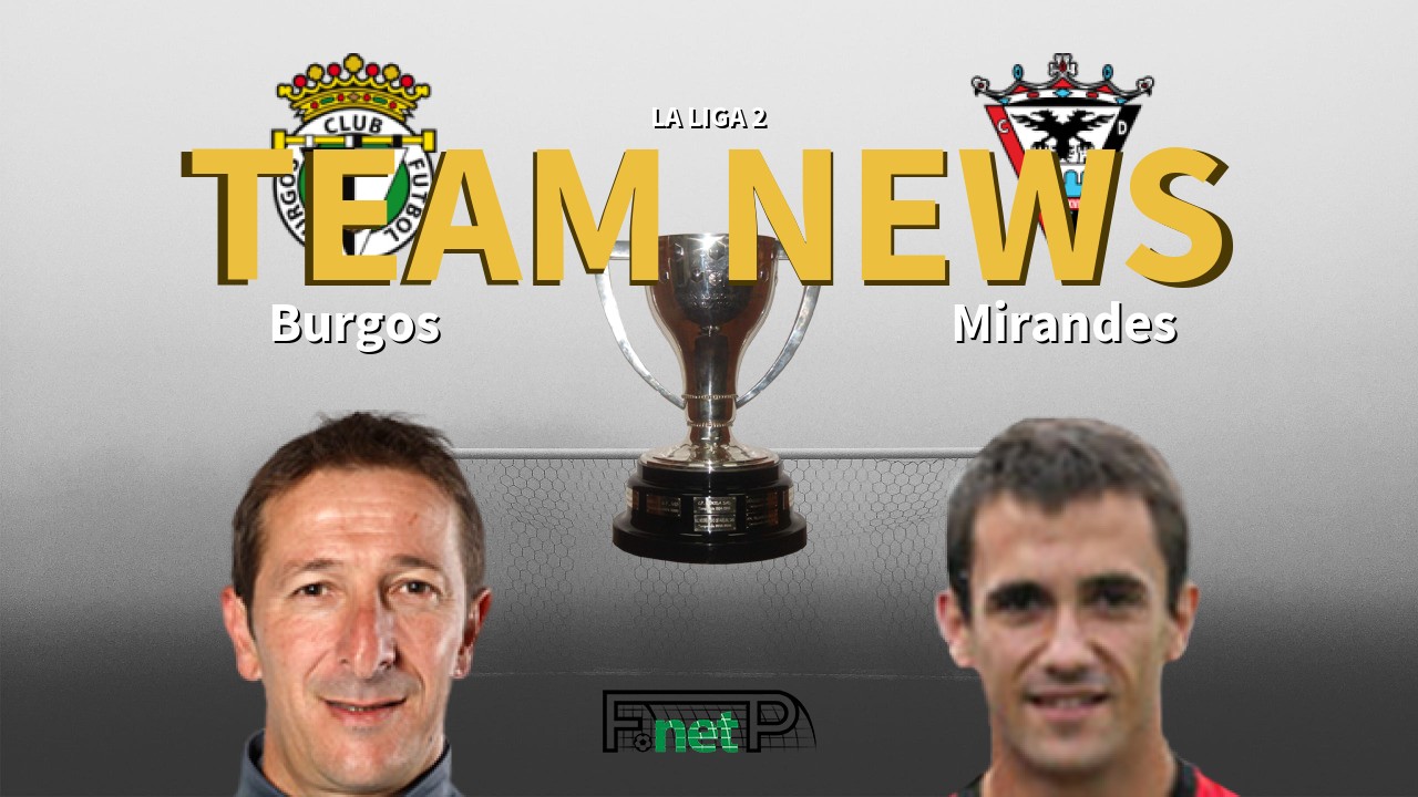 La Liga 2 News: Burgos vs CD Mirandés Confirmed Line-ups