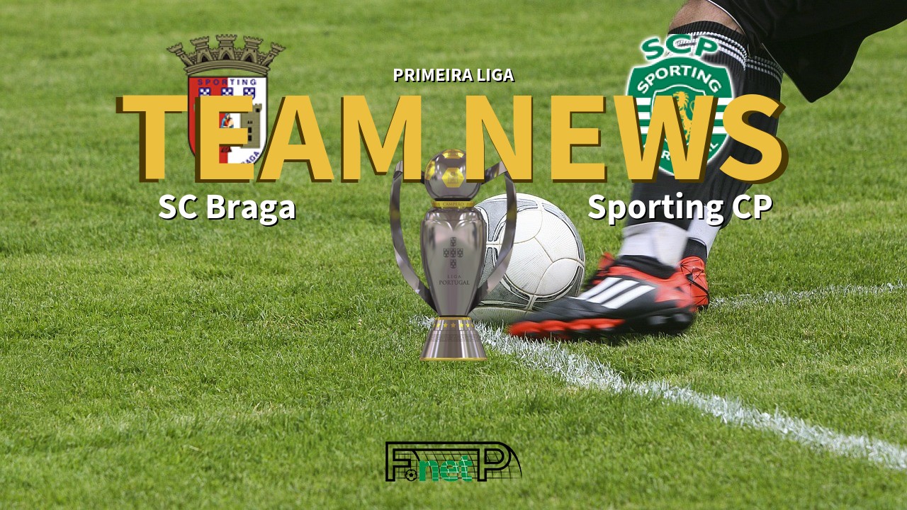 Primeira Liga News: Braga vs Sporting Lisbon Confirmed Line-ups