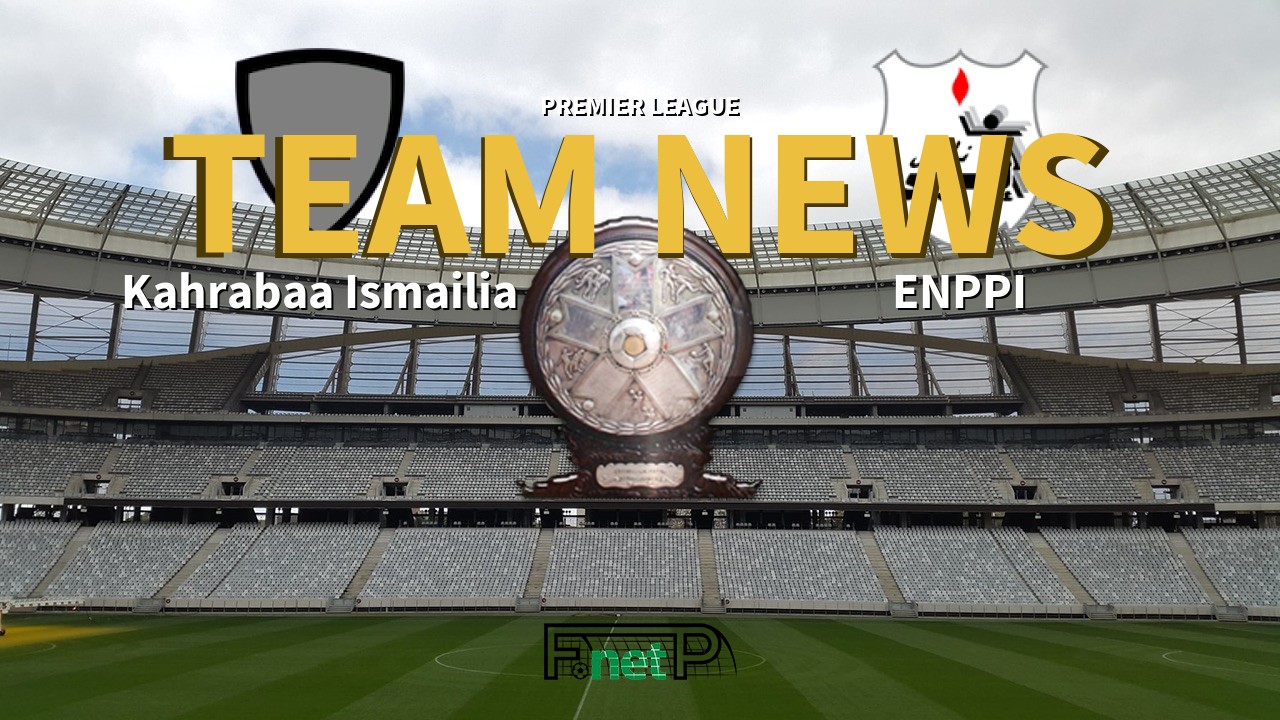 Premier League News: Kahrabaa Ismailia vs ENPPI Confirmed Line-ups