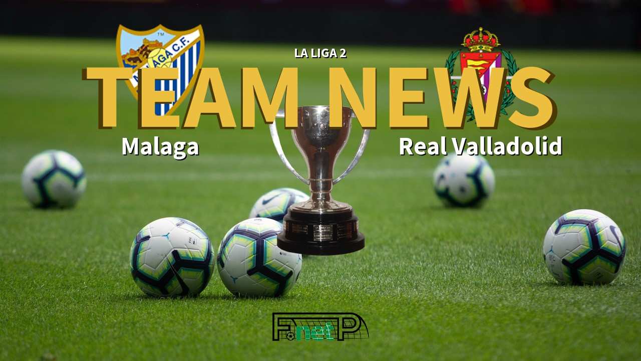 La Liga 2 News: Málaga vs Real Valladolid Confirmed Line-ups