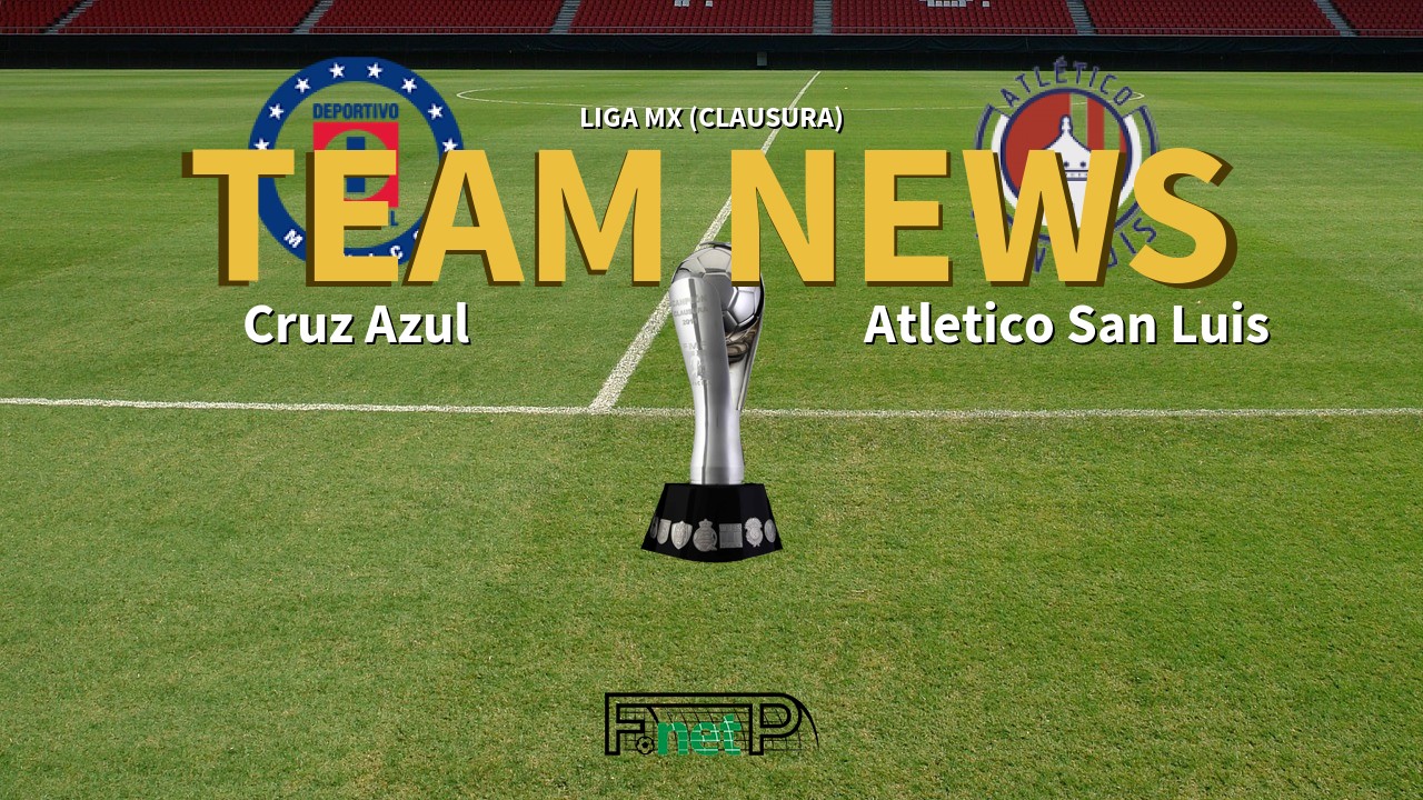 Liga MX (Clausura) News: Cruz Azul vs Atlético San Luis Confirmed Line-ups