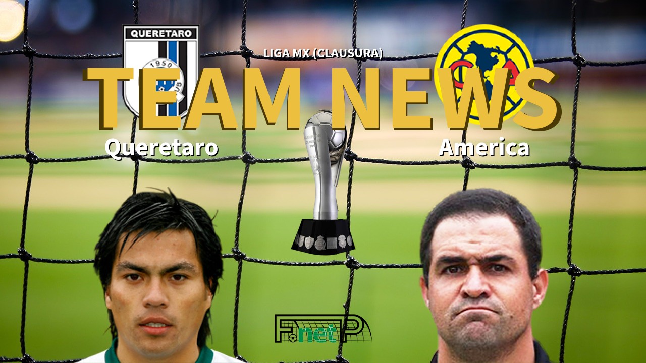 Liga MX (Clausura) News: Querétaro FC vs Club América Confirmed Line-ups