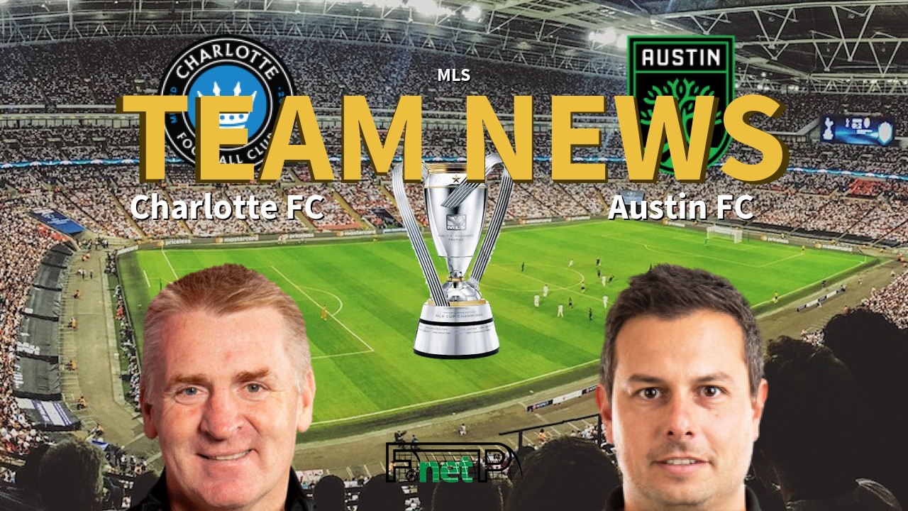 MLS News: Charlotte FC vs Austin FC Confirmed Line-ups