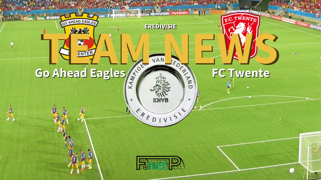 Eredivisie News: Go Ahead Eagles vs FC Twente Confirmed Line-ups