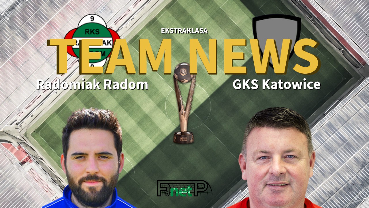 Ekstraklasa News: Radomiak Radom vs GKS Katowice Confirmed Line-ups