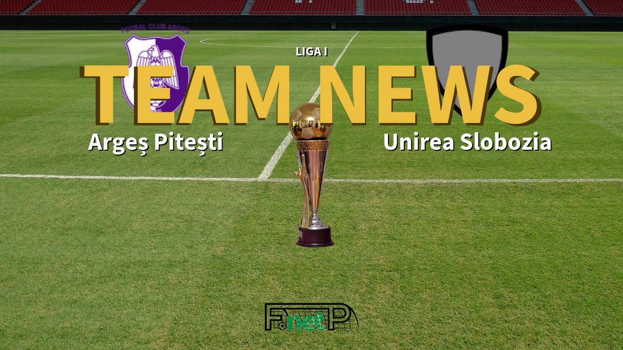 Liga I News: Argeș Pitești vs Unirea Slobozia Confirmed Line-ups