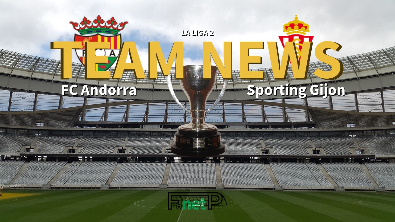 La Liga 2 News: FC Andorra vs Sporting Gijón Confirmed Line-ups