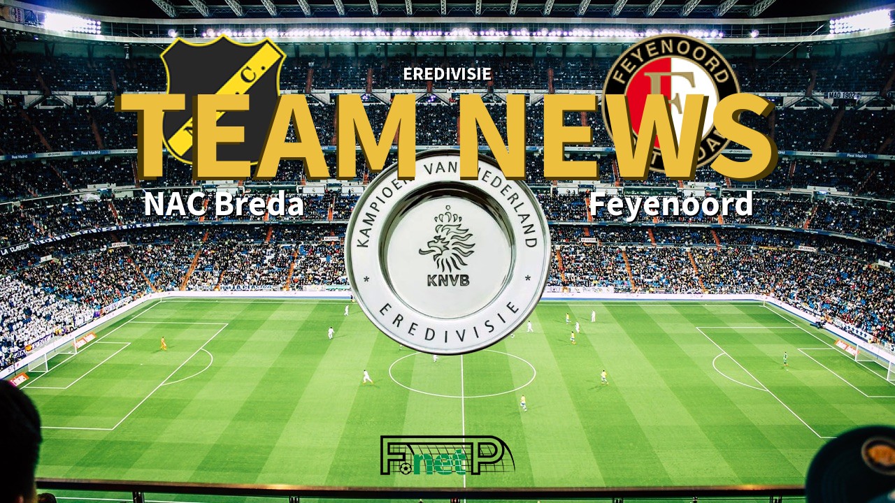 Eredivisie News: NAC Breda vs Feyenoord Confirmed Line-ups