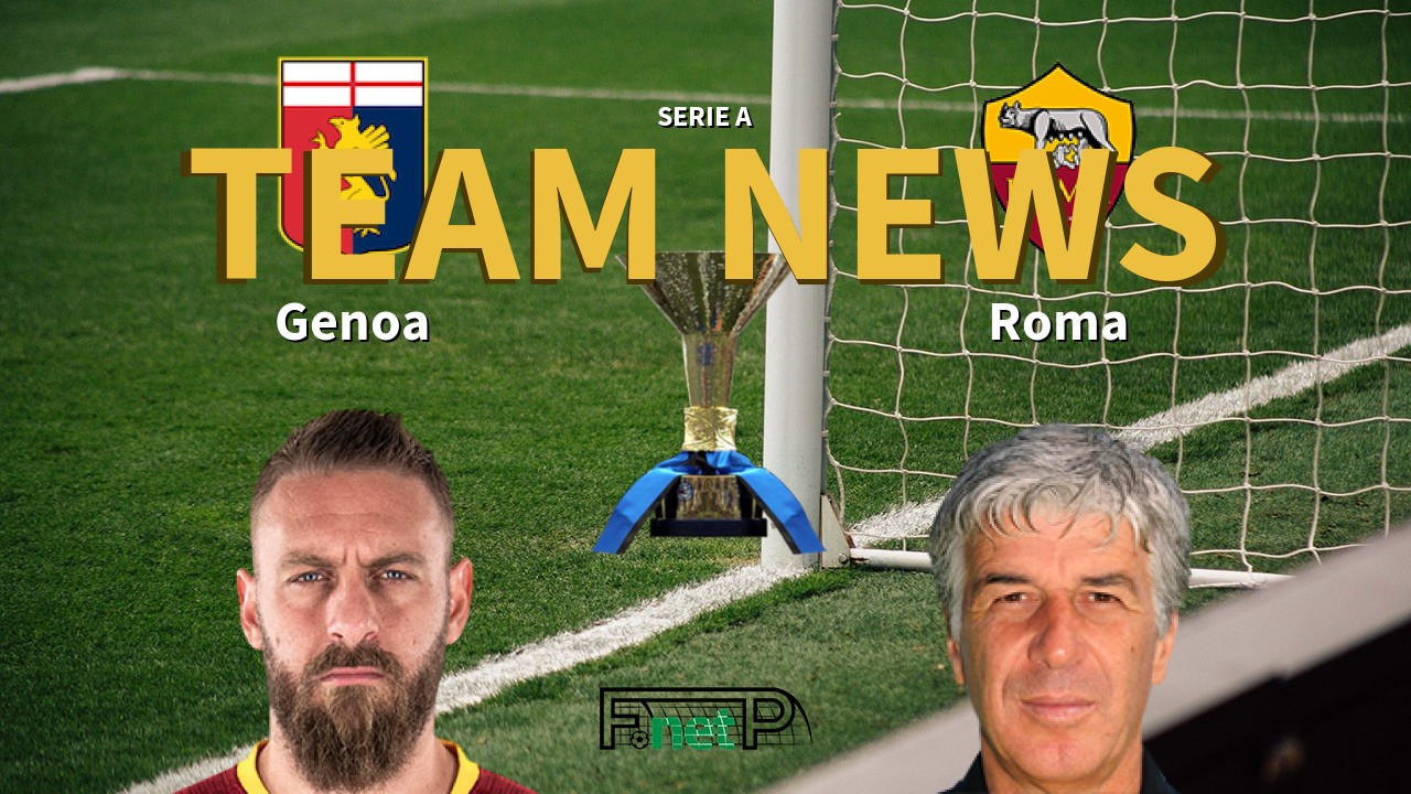Serie A News: Genoa vs Roma Confirmed Line-ups