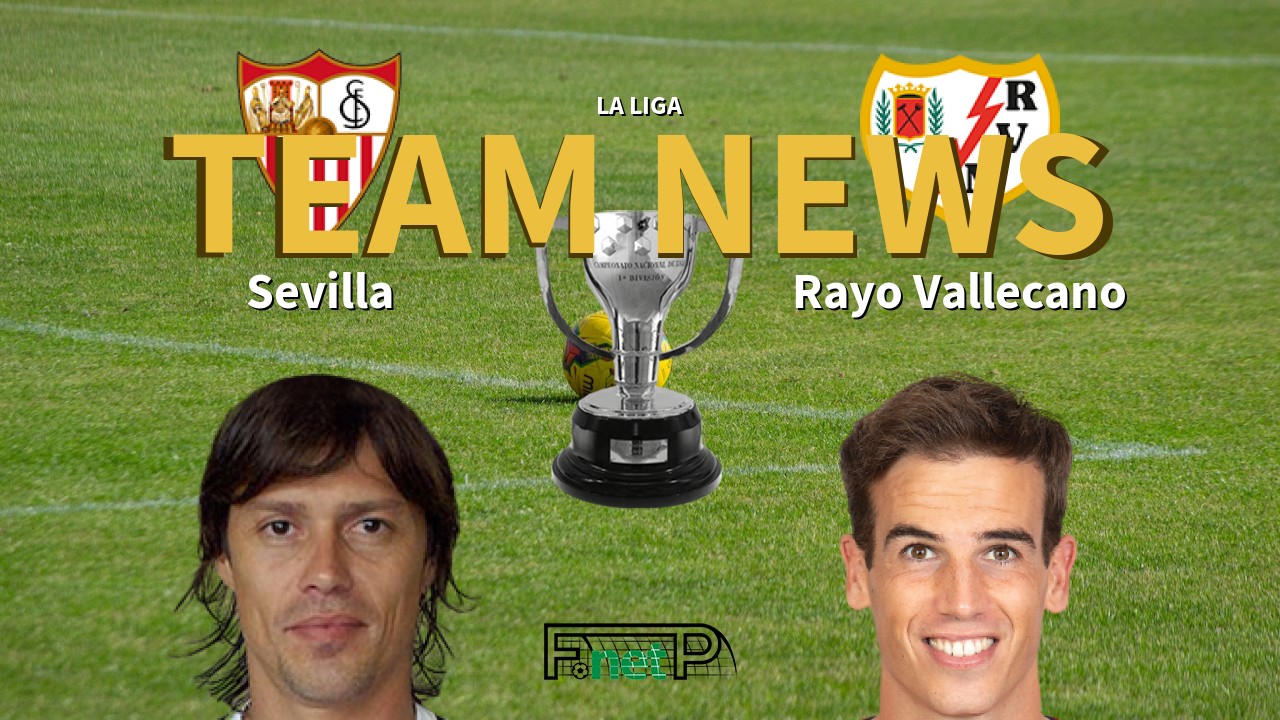 La Liga News: Sevilla vs Rayo Vallecano Confirmed Line-ups
