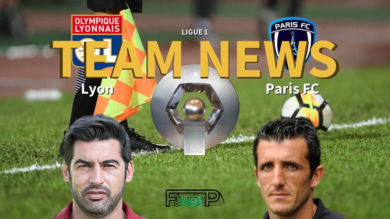 Ligue 1 News: Lyon vs Paris FC Confirmed Line-ups