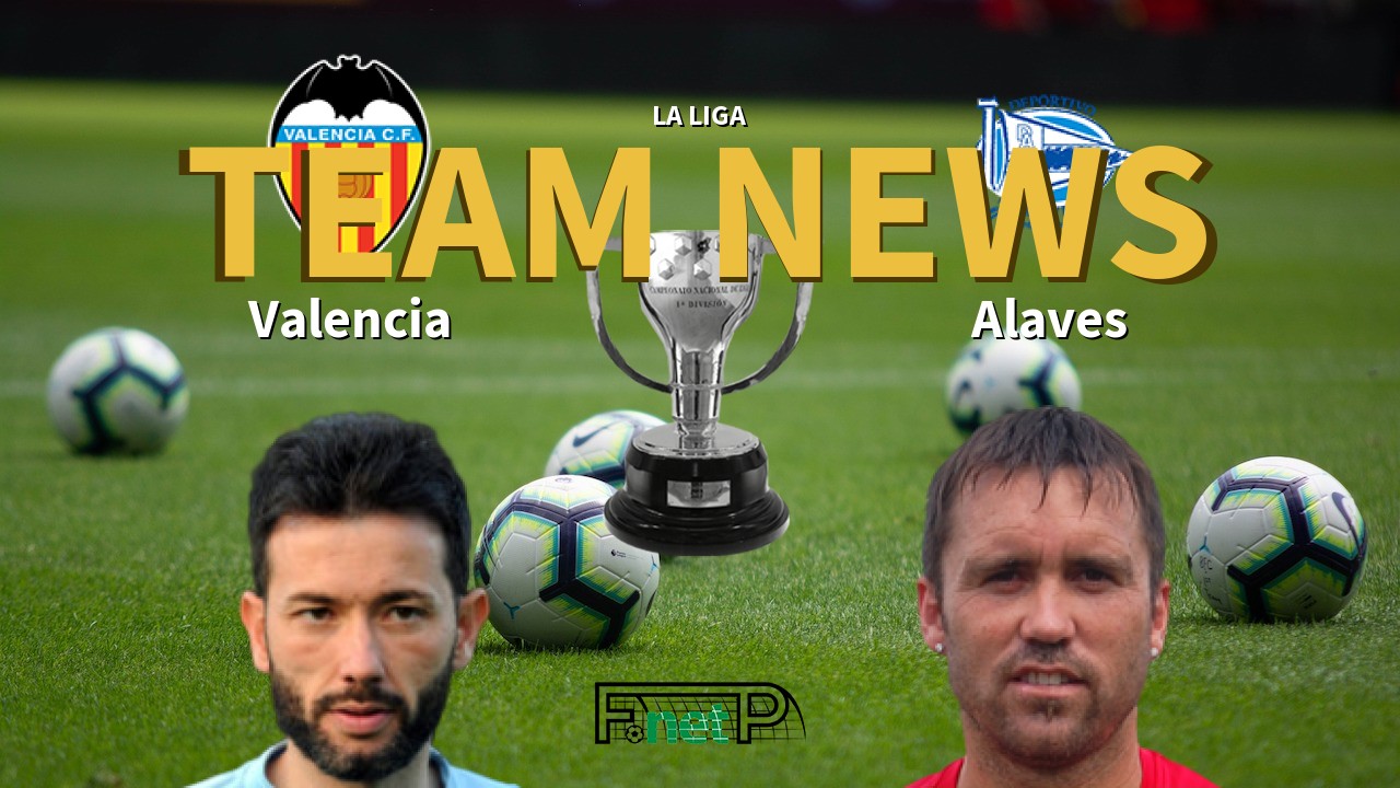 La Liga News: Valencia vs Alaves Confirmed Line-ups