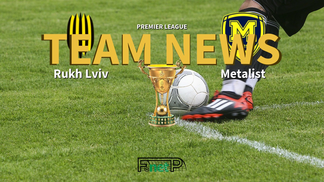 Premier League News: Rukh Lviv vs Metalist 1925 Kharkiv Confirmed Line-ups