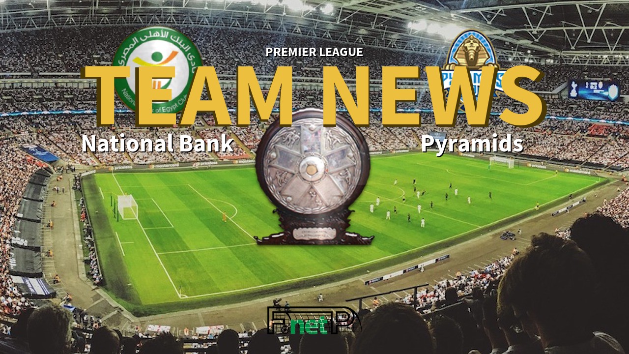 Premier League News: National Bank of Egypt vs Pyramids Confirmed Line-ups