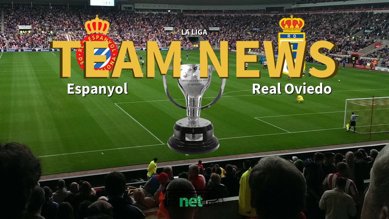 La Liga News: Espanyol vs Real Oviedo Confirmed Line-ups