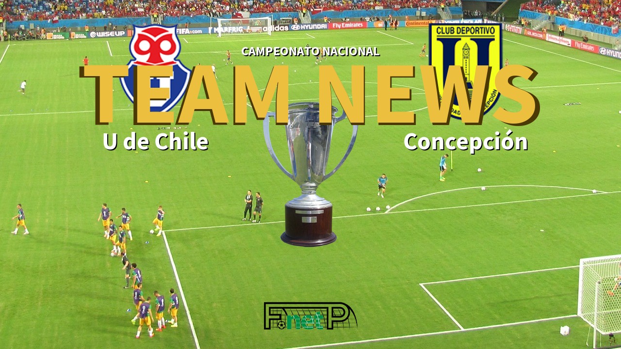 Campeonato Nacional News: Universidad de Chile vs CDU Concepción Confirmed Line-ups