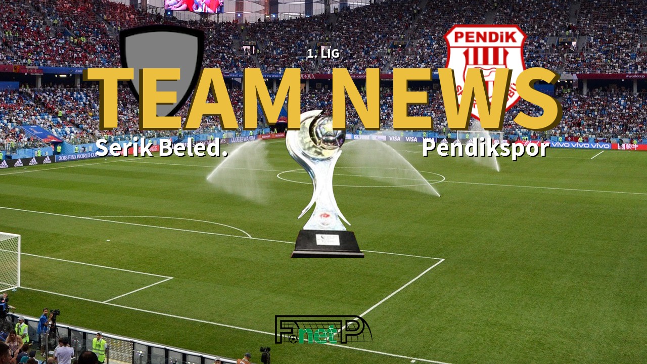 1. Lig News: Serik Belediyespor vs Pendikspor Confirmed Line-ups