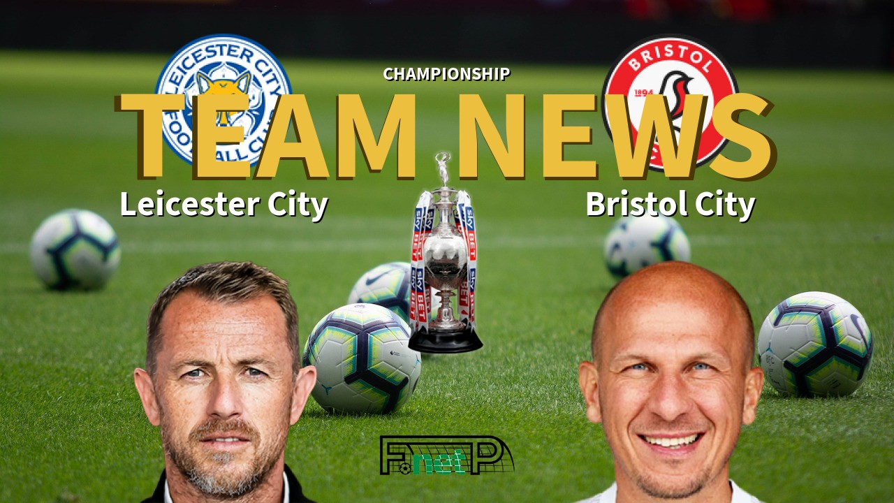 Championship News: Leicester City vs Bristol City Confirmed Line-ups