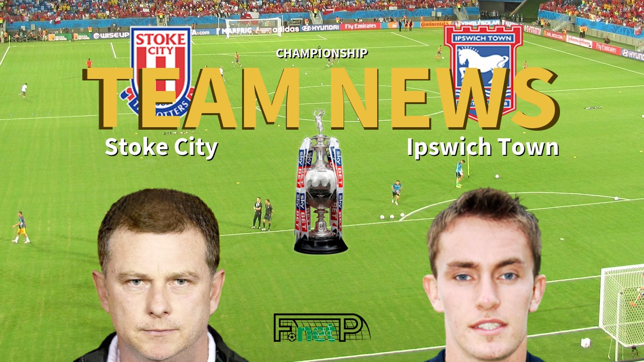 Championship News: Stoke City vs Ipswich Town Confirmed Line-ups