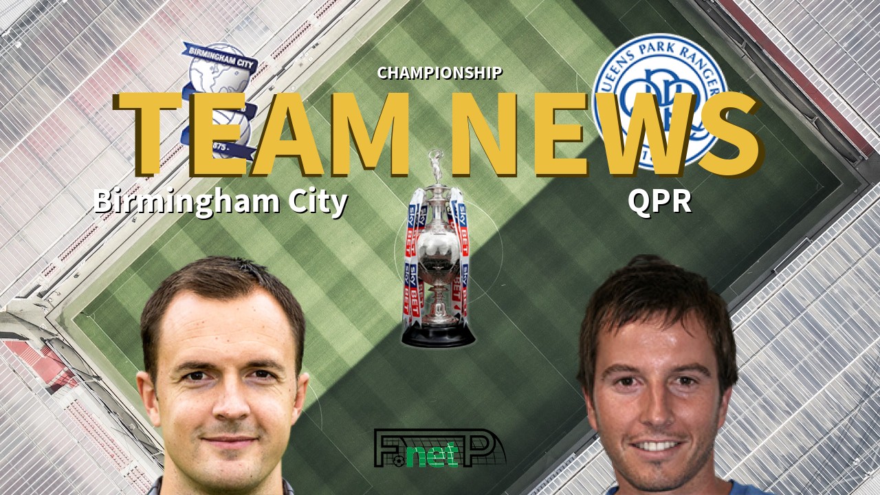 Championship News: Birmingham City vs QPR Confirmed Line-ups