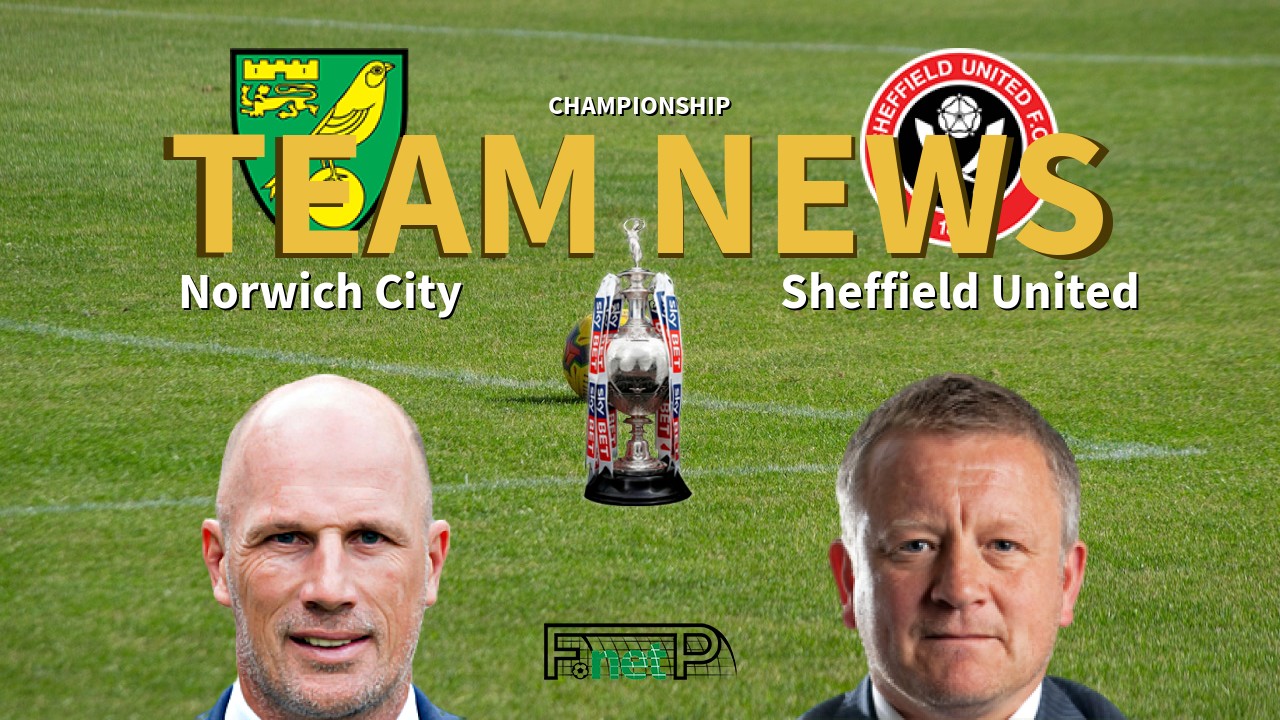 Championship News: Norwich City vs Sheffield United Confirmed Line-ups