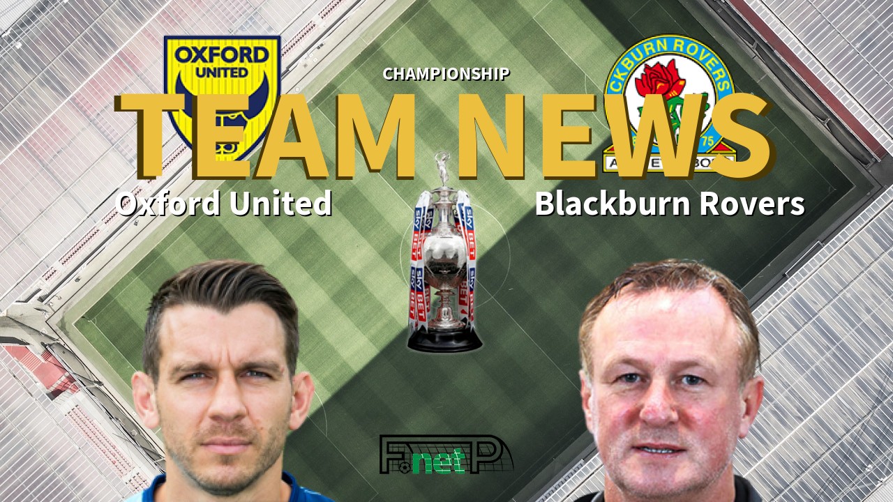 Championship News: Oxford United vs Blackburn Rovers Confirmed Line-ups