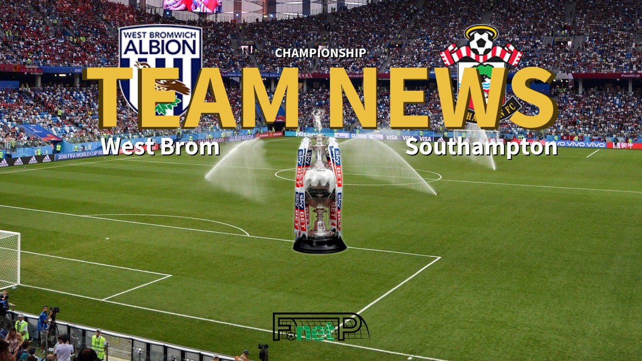 Championship News: West Bromwich Albion vs Southampton Confirmed Line-ups