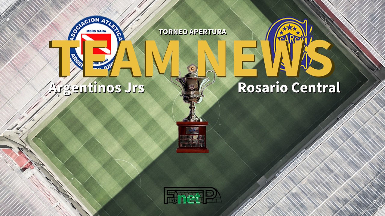 Torneo Apertura News: Argentinos Juniors vs Rosario Central Confirmed Line-ups