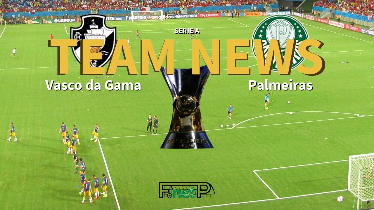 Serie A News: Vasco da Gama vs Palmeiras Confirmed Line-ups