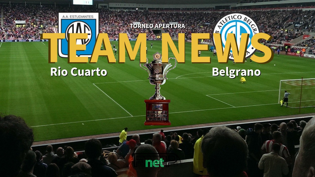Torneo Apertura News: Estudiantes Rio Cuarto vs Belgrano Confirmed Line-ups