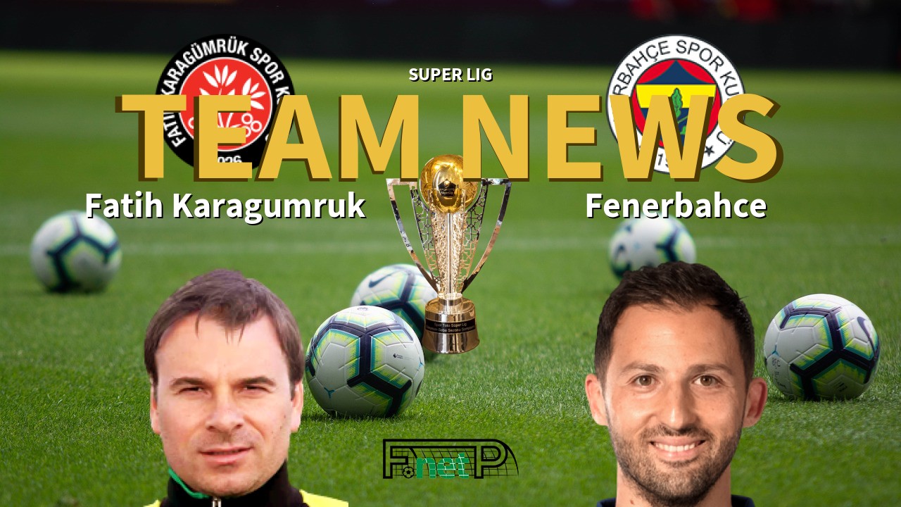 Super Lig News: Fatih Karagümrük vs Fenerbahçe Confirmed Line-ups