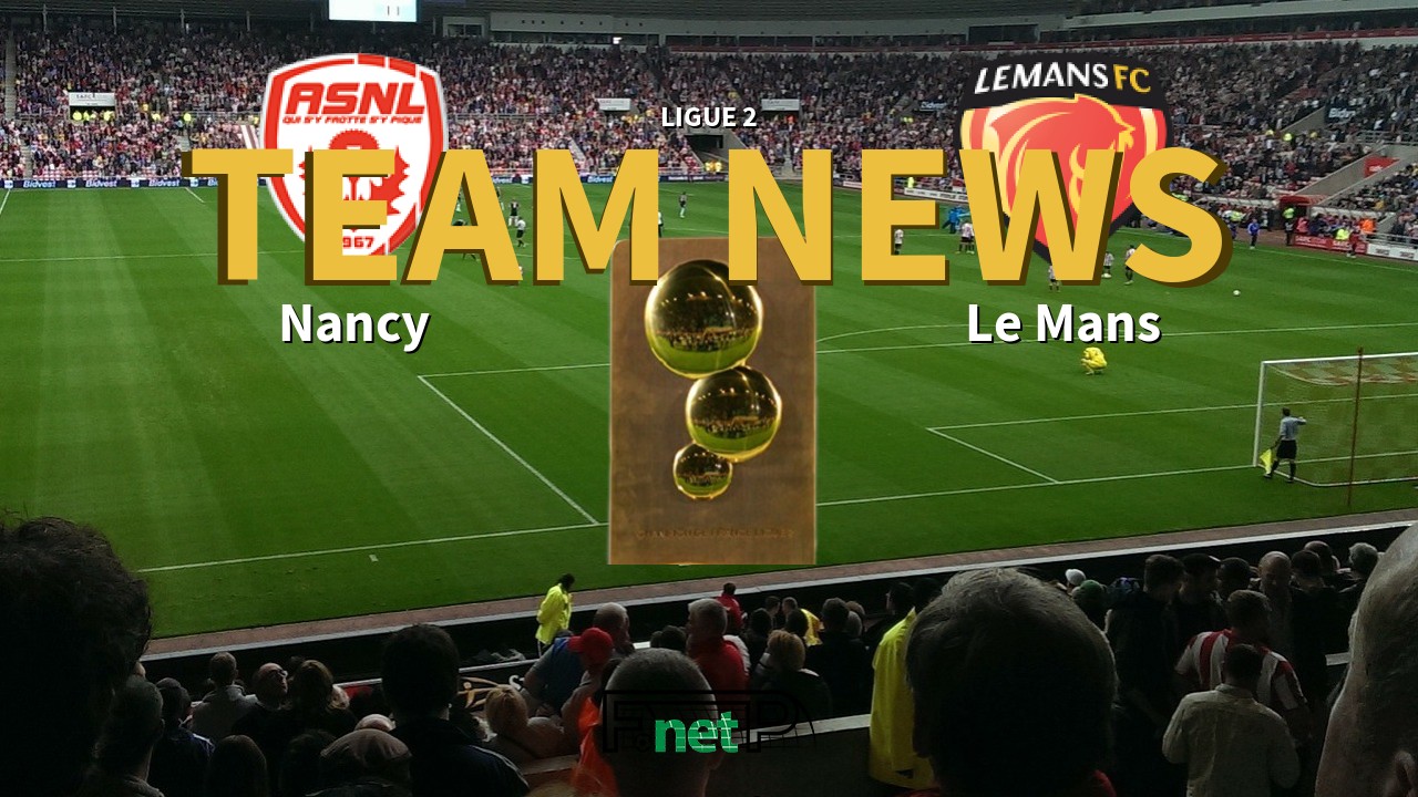 Ligue 2 News: AS Nancy Lorraine vs Le Mans FC Confirmed Line-ups