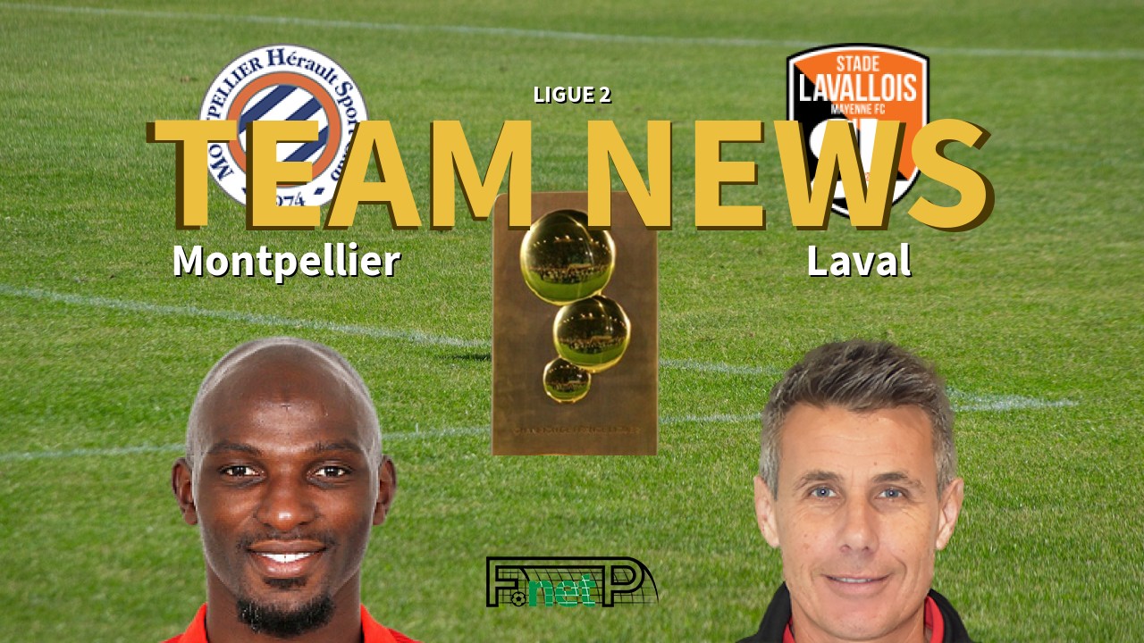 Ligue 2 News: Montpellier vs Stade Lavallois Confirmed Line-ups