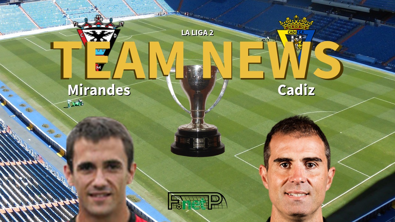La Liga 2 News: CD Mirandés vs Cádiz Confirmed Line-ups