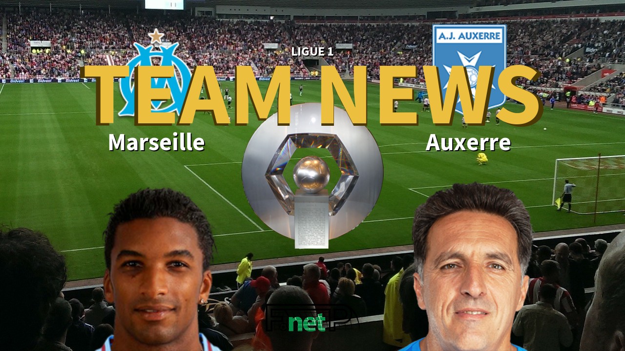 Ligue 1 News: Marseille vs AJ Auxerre Confirmed Line-ups