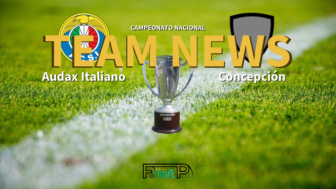 Campeonato Nacional News: Audax Italiano vs Deportes Concepción Confirmed Line-ups