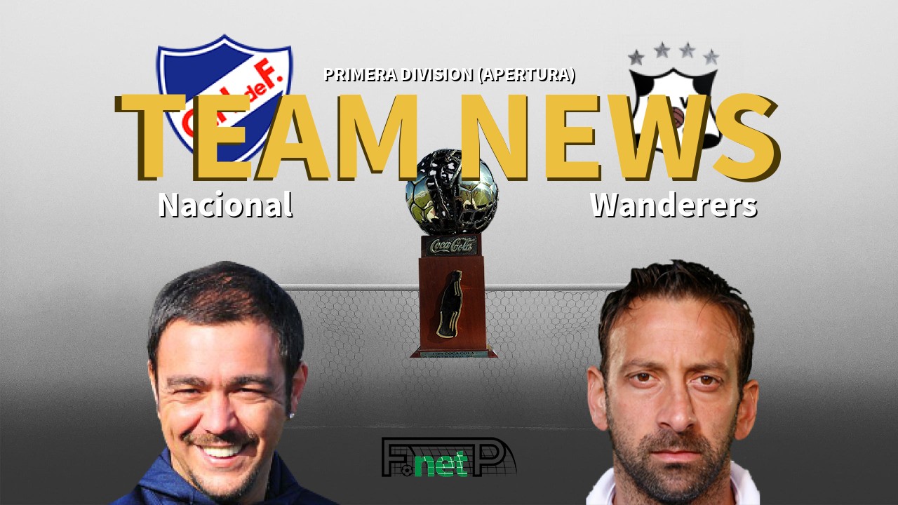 Primera Division (Apertura) News: Nacional de Football vs Montevideo Wanderers Confirmed Line-ups