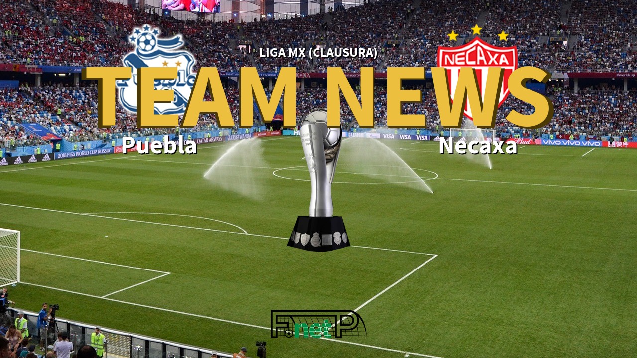 Liga MX (Clausura) News: Puebla vs Necaxa Confirmed Line-ups