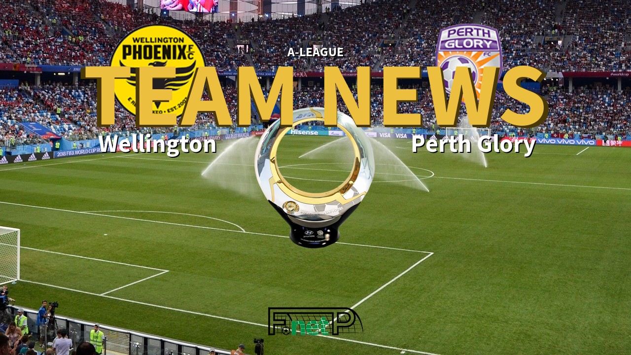 A-League News: Wellington Phoenix vs Perth Glory Confirmed Line-ups
