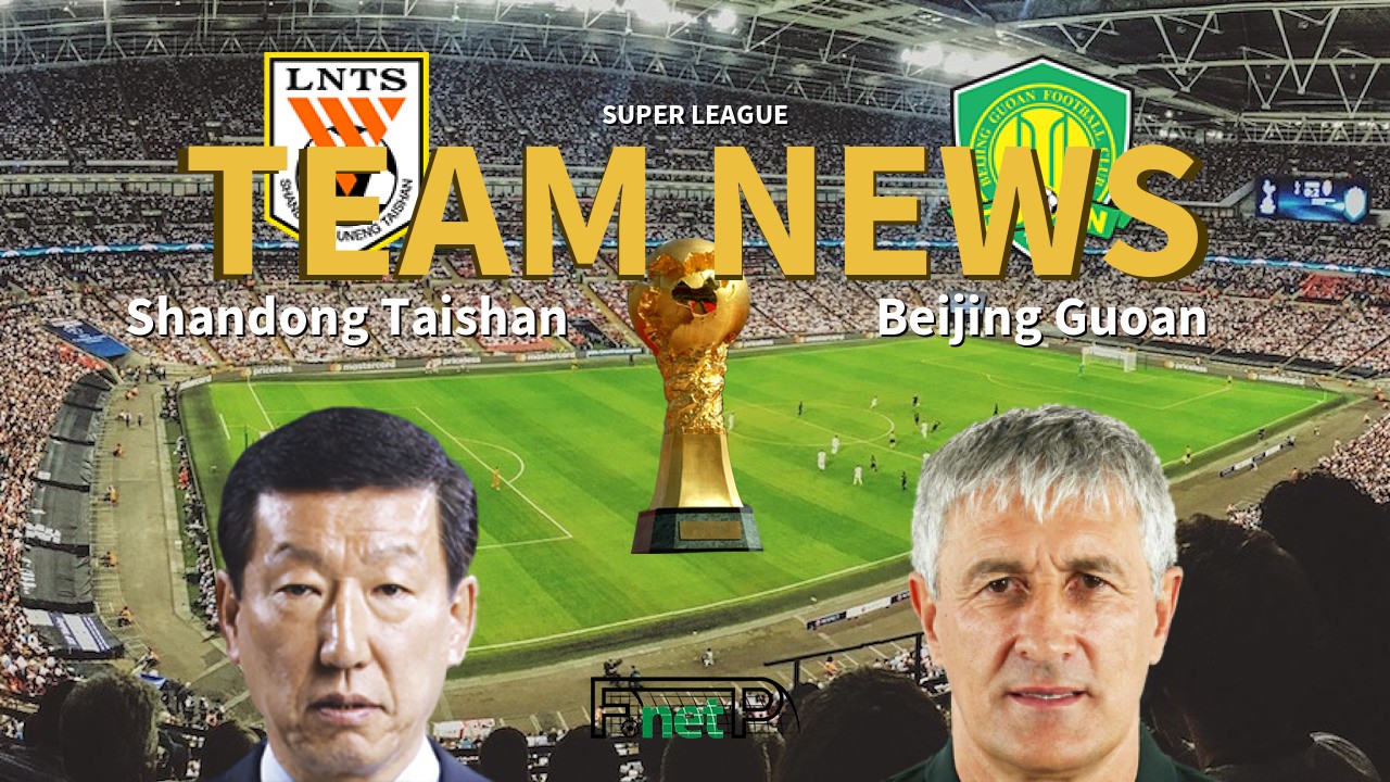 Super League News: Shandong Luneng vs Beijing Sinobo Guoan Confirmed Line-ups