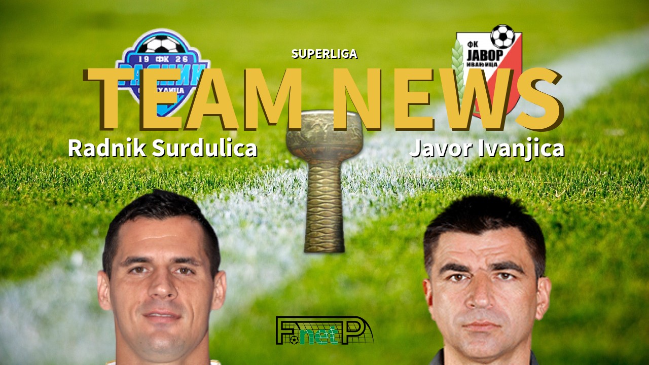 SuperLiga News: Radnik Surdulica vs Javor Ivanjica Confirmed Line-ups