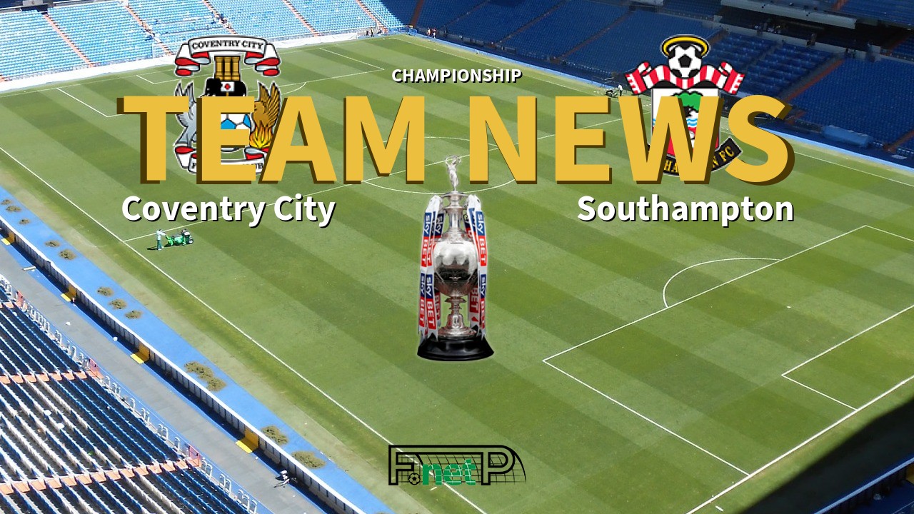 Championship News: Coventry City vs Southampton Confirmed Line-ups