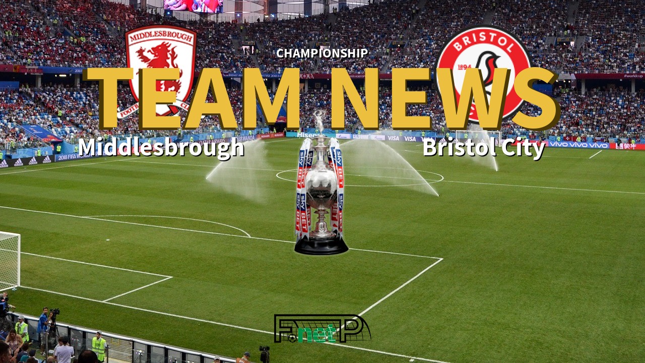 Championship News: Middlesbrough vs Bristol City Confirmed Line-ups
