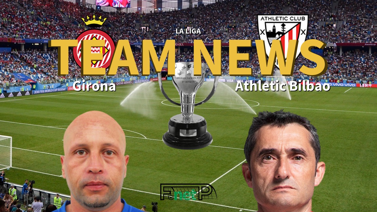La Liga News: Girona FC vs Athletic Bilbao Confirmed Line-ups